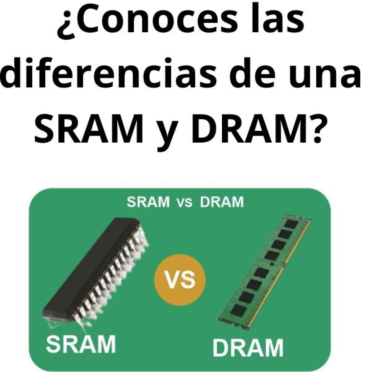 ¿Conoces las diferencias de una SRAM y DRAM?