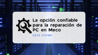 DATA SYSTEM - La opción confiable para la reparación de PC en Meco