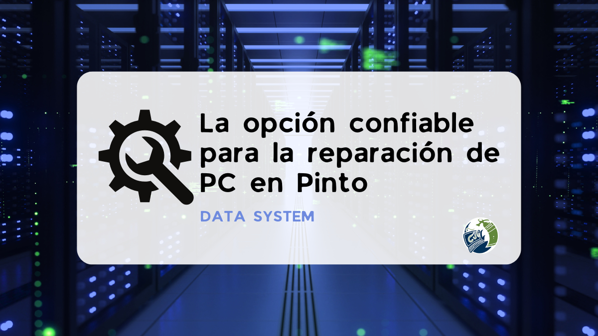 DATA SYSTEM - La opción confiable para la reparación de PC en Pinto